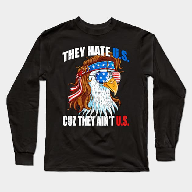 They e Us Cuz They Ain'T Us Usa American Flag 4Th Of July Long Sleeve T-Shirt by lam-san-dan